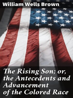 cover image of The Rising Son; or, the Antecedents and Advancement of the Colored Race